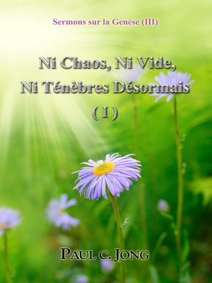 cover image of Sermons sur la Genèse (III)--Ni Chaos, Ni Vide Ni Ténèbres Désormais ( I )
